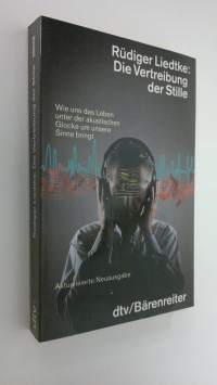 Die Vertreibung der Stille : Wie uns das Leben unter der akustischen Glocke um unsere Sinne bringt (UUDENVEROINEN)