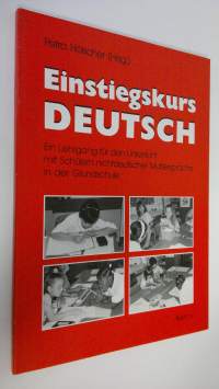 Einstiegskurs Deutsch : Ein Lehrgang fur den Unterricht mit Schulern nichtdeutscher Muttersprache in der Grundschule