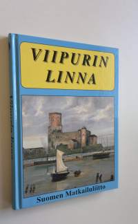 Wiipurin linna : sen vaiheet ja nähtävyydet