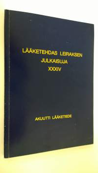 Lääketehdas Leiraksen julkaisuja 34 : Akuutti lääketiede