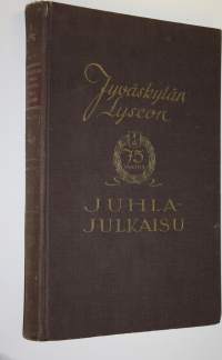 Jyväskylän lyseon 75-vuotis juhlajulkaisu : Jyväskylän lyseo 1858-1933 : historiikkeja, muistelmia, elämäkertoja (numeroitu)