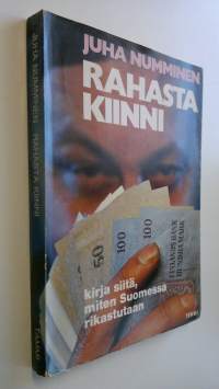 Rahasta kiinni : Kirja siitä, miten Suomessa rikastutaan
