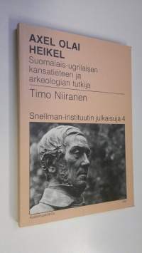Axel Olai Heikel : suomalais-ugrilaisen kansatieteen ja arkeologian tutkija