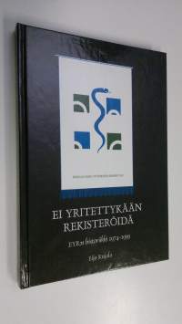 Ei yritettykään rekisteröidä : ensimmäiset 25 vuotta : EYR:n historiikki 1974-1999