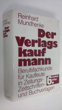 Der Verlagskaufmann : Berufsfachkunde fur Kaufleute in Zeitungs-, Zeitschriften- und Buchverlagen