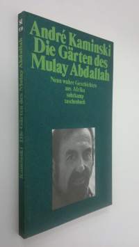 Die Gärten des Mulay Abdallah : Neun wahre Geschichten aus Afrika (ERINOMAINEN)