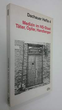 Dachauer Hefte 4 : Medizin im NS-Staat Täter, Opfer, Handlanger