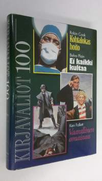 Kirjavaliot 100 : Cook, Robin : Kohtalokas hoito ; Plain, Belva : Ei kaikki kultaa ; Follett, Ken : Vaarallinen omaisuus