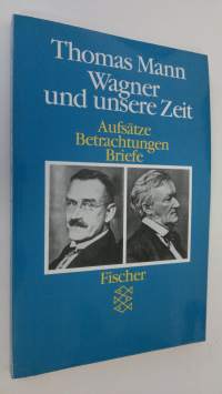 Wagner und unsere Zeit  :Aufsätze Betrachtungen Briefe (ERINOMAINEN)