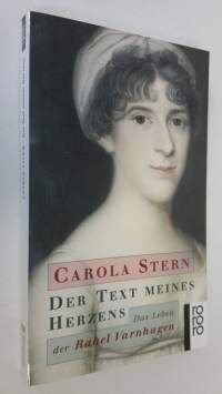 Der Text meines Herzens : das Leben der Rahel Varnhagen (UUDENVEROINEN)