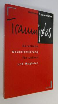 Traumjobs : Berufliche Neuorientierung fur Lehrer und Magister (ERINOMAINEN)