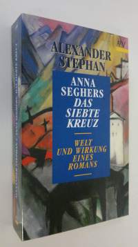 Anna Seghers das siebte kreuz : welt und wirkung eines romans (ERINOMAINEN)