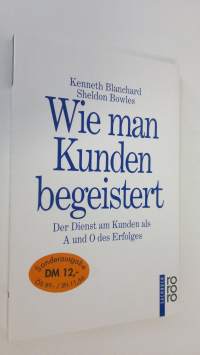 Wie man Kunden begeistert : der Dienst am Kunden als A und O des Erfolges (ERINOMAINEN)