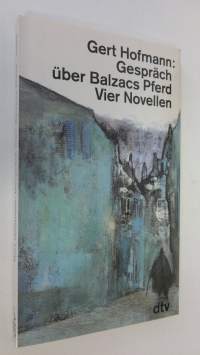 Gespräch Uber Balzacs Pferd : Vier Novellen (ERINOMAINEN)