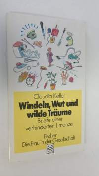 Windeln, Wut und wilde Träume : briefe einer verhinderten emanze (ERINOMAINEN)