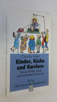 Kinder, Kuche und Karriere : neue briefe einer verhinderten emanze (ERINOMAINEN)