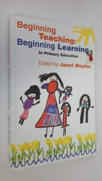 Beginning teaching : beginning learning in primary education