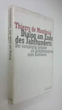 Dialog am Ende des Jahrhundert : Der europäische Gedanke als Selbstbehauptung eines Kontinents (UUSI)