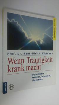 Wenn Traurigkeit krank macht : Depressionen erkennen, behandeln, uberwinden (ERINOMAINEN)