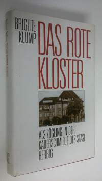 Das rote Kloster : Als zögling in der kaberschmiede des stasi