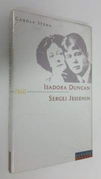 Isadora Duncan und Sergej Jessenin : Der Dichter und die Tänzerin (UUSI)
