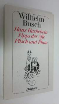 Hans Huckebein ; Fipps der Affe ; Plisch und Plum