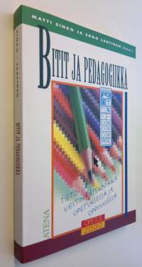 Bitit ja pedagogiikka : tieto- ja viestintätekniikka opetuksessa ja oppimisessa (ERINOMAINEN)
