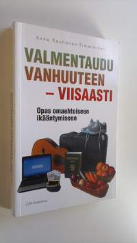 Valmentaudu vanhuuteen - viisaasti : opas omaehtoiseen ikääntymiseen (ERINOMAINEN)