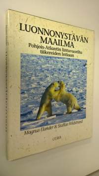 Luonnonystävän maailma : Pohjois-Atlantin lintuvuorilta tiikereiden Intiaan