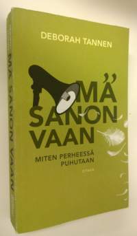 Mä sanon vaan : miten perheessä puhutaan