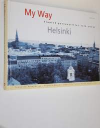My way : Finnish personalities talk about Helsinki