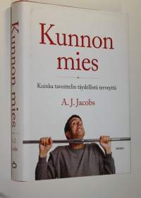 Kunnon mies : kuinka tavoittelin täydellistä terveyttä