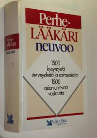 Perhelääkäri neuvoo : 1500 kysymystä terveydestä ja sairaudesta, 1500 asiantuntevaa vastausta