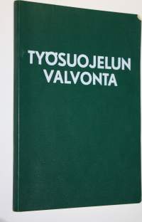 Työsuojelun valvonta : laki työsuojelun valvonnasta ja asetus työsuojelun valvonnasta selityksineen