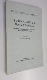 Suomalaisten naimatapoja : aineksia suomalaisten kansojen avioliiton historiaan 1