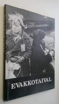 Evakkotaival : kuvia ja muisteluksia Lapin evakosta 1944-1945