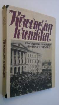 Kirovuosien kronikka : otteita professori Eliel Aspelin-Haapkylän päiväkirjasta vuosilta 1905-1917