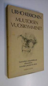 Muutoksen vuosikymmenet : suomalaista sisäpolitiikkaa ja idänsuhteita tasavallan presidentin silmin