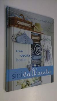 Sinivalkoista : iloisia ideoita kotiin (ERINOMAINEN)