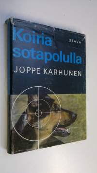 Koiria sotapolulla : Sotakoiratarinoita Vienan korpitaisteluista ja partisaanien takaa-ajoista jatkosodan päiviltä