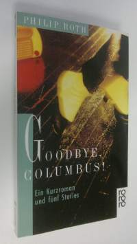 Goodbye Columbus! : Ein Kurzroman und funf Stories (ERINOMAINEN)