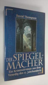 Der Spiegelmacher ein Kriminalroman aus dem Venedig des 16. Jahrhunderts