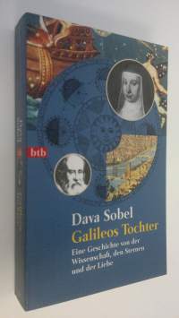 Galileos Tochter : eine Geschichte von der Wissenschaft, den Sternen und der Liebe (UUSI)