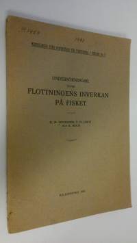 Undersökningar öfver flottningens inverkan på fisket ; Meddelanden från inspektören för fiskerierne i Finland N:o 7