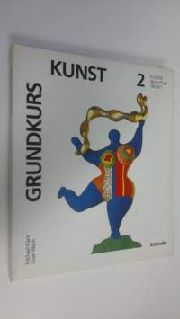 Grundkurs Kunst 2 : Plastik - Skulptur - Objekt
