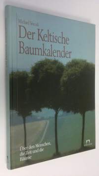 Der Keltische Baumkalender : Uber den Menschen, die Zeit und die Baume