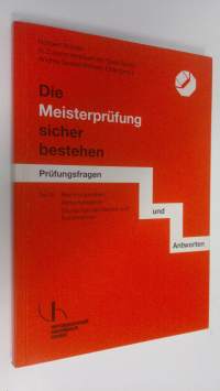 Die Meisterprufung sicher bestehen - teil 3 : Rechnungswesen , Wirtschaftslehre , Grundzuge des Rechts- und Sozialwesens (ERINOMAINEN)