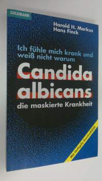 Ich fuhle mich krank und weiss nicht warum : Candida albicans die maskierte Krankheit