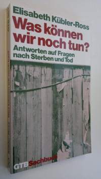 Was können wir noch tun? : Antworten auf Fragen nach Sterben und Tod (ERINOMAINEN)