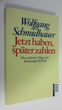 Jetzt haben, später zahlen : Die seelischen Folgen der Konsumgesellschaft (ERINOMAINEN)